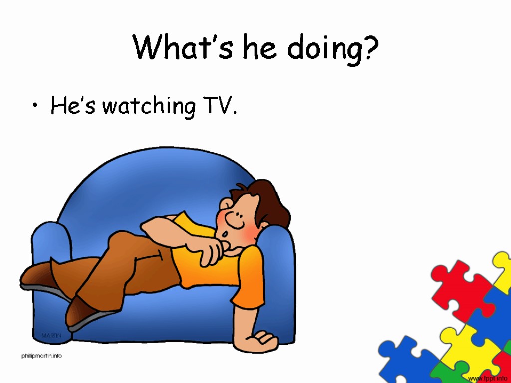 What’s he doing? He’s watching TV.